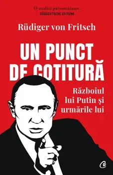 Un punct de cotitura. Razboiul lui Putin si urmarile lui/Rudiger von Fritsch