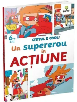 Un supererou in actiune. Cititul e cool. 6 ani+/***