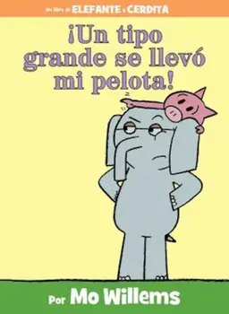Un Tipo Grande Se Llevo Mi Pelota! = A Big Guy Took My Ball!, Hardcover/Mo Willems