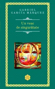 Un veac de singuratate/Gabriel Garcia Marquez