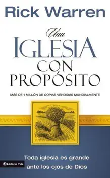 Una Iglesia Con Proposito: Como Crecer Sin Comprometer El Mensaje y La Mision, Paperback/Rick Warren