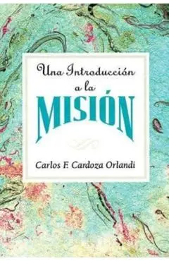 Una Introducción a la Misión Aeth: An Introduction to Missions Spanish - Carlos F. Cardoza-orlandi
