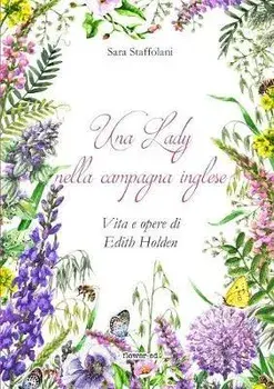Una Lady nella campagna inglese. Vita e opere di Edith Holden, Paperback/Sara Staffolani