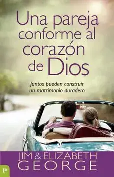 Una Pareja Conforme Al Coraz n de Dios: Juntos Pueden Construir Un Matrimonio Duradero = A Couple After God's Own Heart, Paperback/Elizabeth George