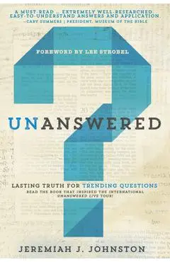 Unanswered: Lasting Truth for Trending Questions - Jeremiah J. Johnston