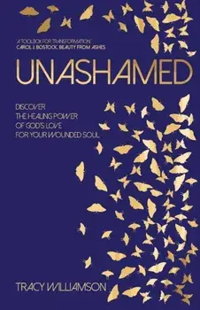 Unashamed. Discover the healing power of God's love for your wounded soul, Paperback/***