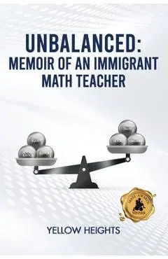 Unbalanced: Memoir of an Immigrant Math Teacher - Yellow Heights
