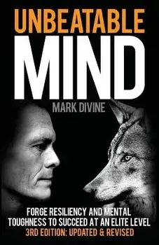Unbeatable Mind: Forge Resiliency and Mental Toughness to Succeed at an Elite Level, Paperback (3rd Ed.)/Mark Divine