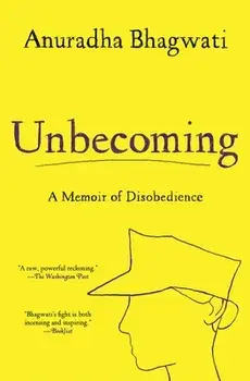 Unbecoming: A Memoir of Disobedience, Paperback/Anuradha Bhagwati