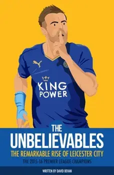 Unbelievables. The Amazing Story of Leicester's 2015/16 Season, Paperback/***