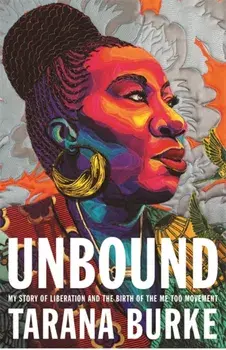Unbound. My Story of Liberation and the Birth of the Me Too Movement, Hardback/Tarana Burke