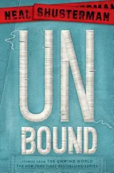 Unbound: Stories from the Unwind World, Paperback/Neal Shusterman