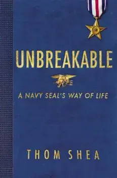 Unbreakable: A Navy Seal's Way of Life, Hardcover/Thom Shea