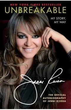 Unbreakable: My Story, My Way - Jenni Rivera