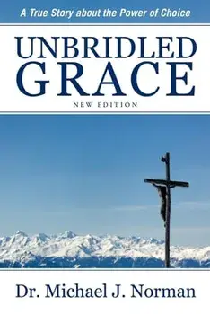Unbridled Grace: A True Story about the Power of Choice, Paperback/Michael J. Norman