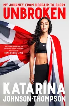 Unbroken. The inspirational memoir from the double-world champion and Olympic silver medallist, Hardback/Katarina Johnson-Thompson