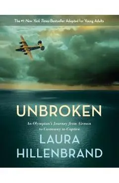 Unbroken (the Young Adult Adaptation): An Olympian's Journey from Airman to Castaway to Captive - Laura Hillenbrand
