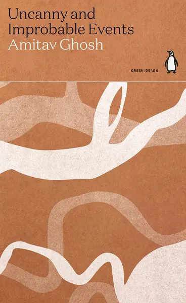 Uncanny and Improbable Events | Amitav Ghosh