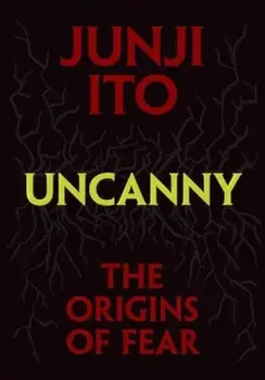 Uncanny: The Origins of Fear, Hardback/Junji Ito