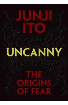 Uncanny: The Origins of Fear - Junji Ito