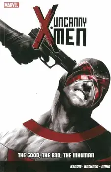 Uncanny X-men Vol.3: The Good, The Bad, The Inhuman, Paperback/Brian Michael Bendis
