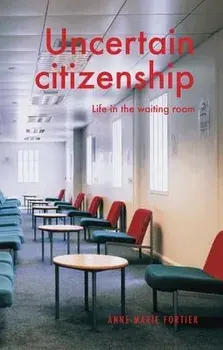Uncertain Citizenship. Life in the Waiting Room, Paperback/Anne-Marie Fortier