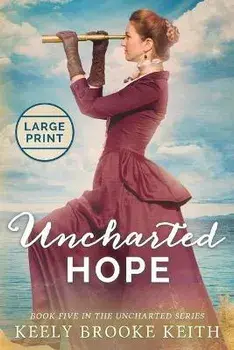 Uncharted Hope: Large Print, Paperback/Keely Brooke Keith
