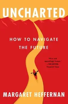 Uncharted: How to Navigate the Future, Paperback/Margaret Heffernan