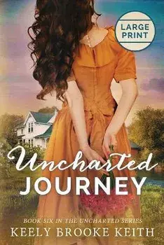 Uncharted Journey: Large Print, Paperback/Keely Brooke Keith