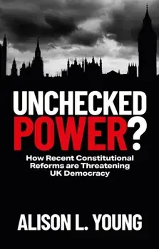 Unchecked Power?. How Recent Constitutional Reforms Are Threatening UK Democracy, Paperback/***