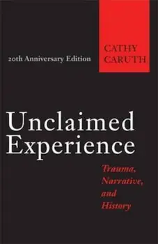 Unclaimed Experience: Trauma, Narrative, and History, Paperback (20th Ed.)/Cathy Caruth