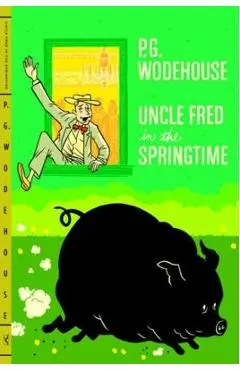 Uncle Fred in the Springtime - P. G. Wodehouse
