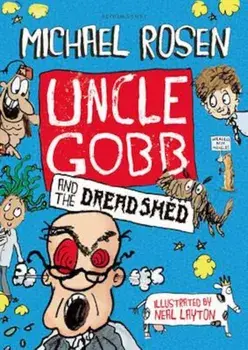 Uncle Gobb and the Dread Shed, Paperback/Michael Rosen