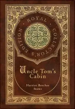 Uncle Tom's Cabin (Royal Collector's Edition) (Annotated) (Case Laminate Hardcover with Jacket), Hardcover/Harriet Beecher Stowe