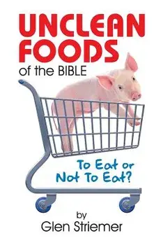 Unclean Foods of the Bible: To Eat or Not to Eat?, Paperback/Glen Striemer