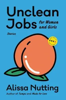Unclean Jobs for Women and Girls: Stories, Paperback/Alissa Nutting