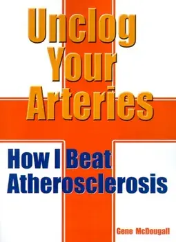 Unclog Your Arteries: How I Beat Atherosclerosis, Paperback/Gene McDougall