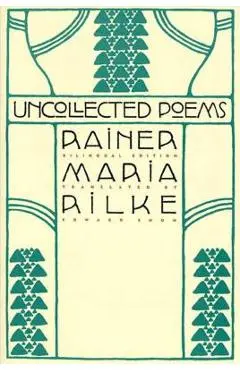 Uncollected Poems: Bilingual Edition - Rainer Rilke