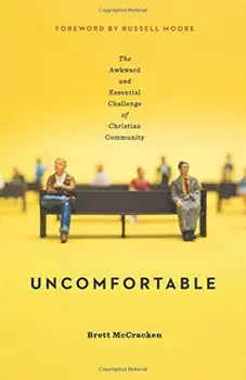 Uncomfortable: The Awkward and Essential Challenge of Christian Community, Paperback/Brett McCracken