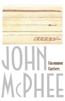 Uncommon Carriers, Paperback/John McPhee