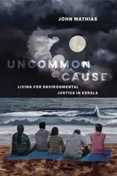 Uncommon Cause. Living for Environmental Justice in Kerala, Paperback/John Mathias