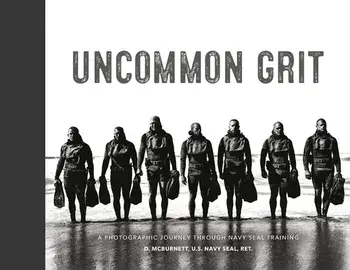 Uncommon Grit: A Photographic Journey Through Navy Seal Training, Hardcover/D. McBurnett