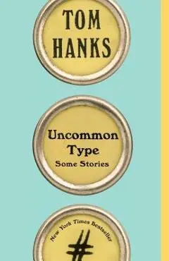 Uncommon Type: Some Stories - Tom Hanks