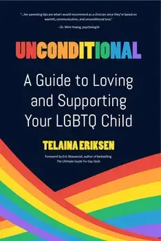 Unconditional: A Guide to Loving and Supporting Your LGBTQ Child, Paperback/Telaina Eriksen
