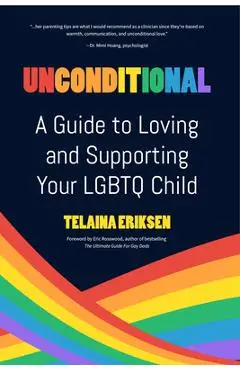 Unconditional: A Guide to Loving and Supporting Your LGBTQ Child - Telaina Eriksen