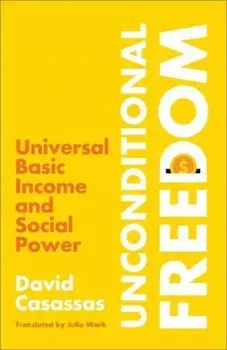 Unconditional Freedom. Universal Basic Income and Social Power, Paperback/David Casassas