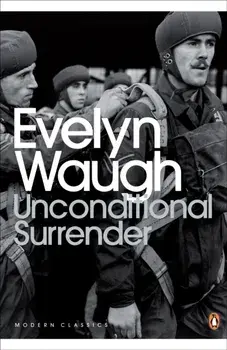 Unconditional Surrender. The Conclusion of Men at Arms and Officers and Gentlemen, Paperback/Evelyn Waugh