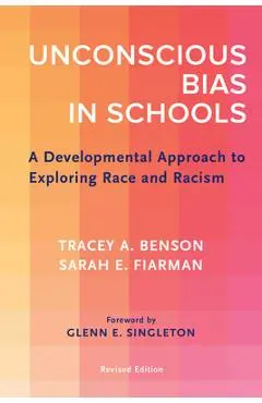 Unconscious Bias in Schools: A Developmental Approach to Exploring Race and Racism, Revised Edition - Tracey A. Benson