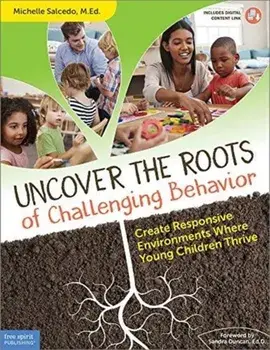 Uncover the Roots of Challenging Behavior: Create Responsive Environments Where Young Children Thrive, Paperback/Michelle Salcedo