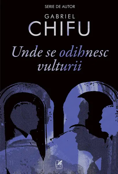 Unde se odihnesc vulturii - Gabriel Chifu
